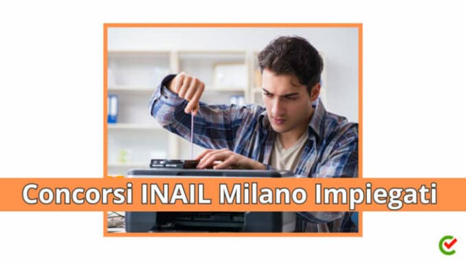 Concorsi INAIL Milano Impiegati 2023 - 9 posti con terza media o diploma