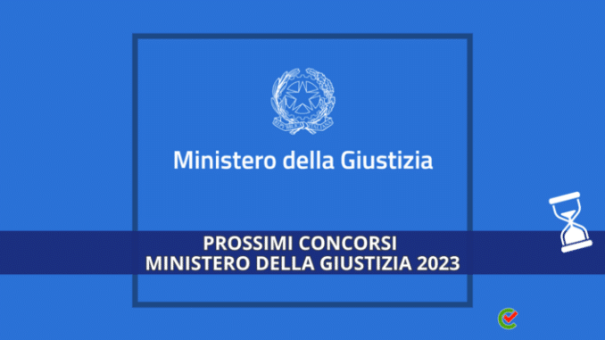 Concorsi Ministero Giustizia – Nuovi bandi in arrivo 2023 – 18mila posti