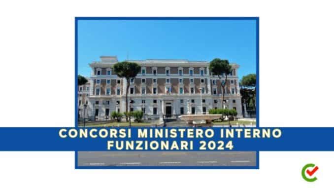 Concorsi Ministero Interno Funzionari 2024 – 118 posti in arrivo