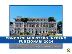 Concorsi Ministero Interno Funzionari 2024 – 118 posti in arrivo