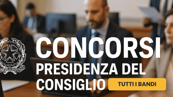 Concorsi Presidenza del Consiglio dei Ministri - Bandi di concorso attivi e in uscita
