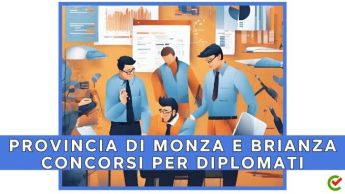 Concorsi Provincia Monza e Brianza per diplomati 2024, amministrativi e tecnici