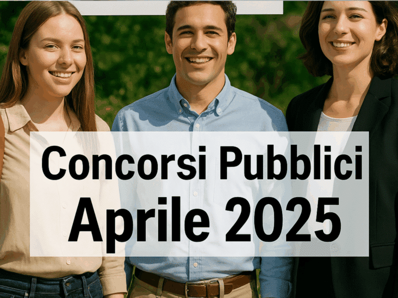 Concorsi Pubblici ad Aprile 2025 Le Migliori Opportunità per Trovare Lavoro nella PA (quasi 2.450 posti)