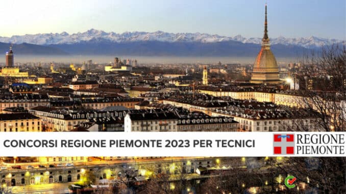 Concorsi Regione Piemonte Tecnici 2023 - 30 posti per diplomati e laureati