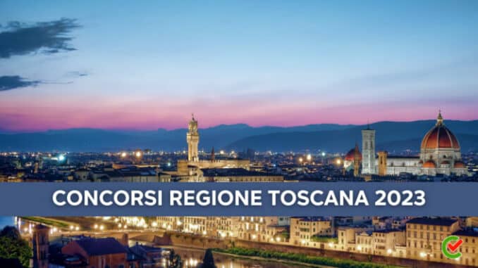 Concorsi Regione Toscana 2023 - 23 posti per profili amministrativi e tecnici