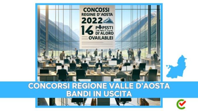 Concorsi Regione Valle d'Aosta 2024 - Bandi in uscita per 146 posti di lavoro