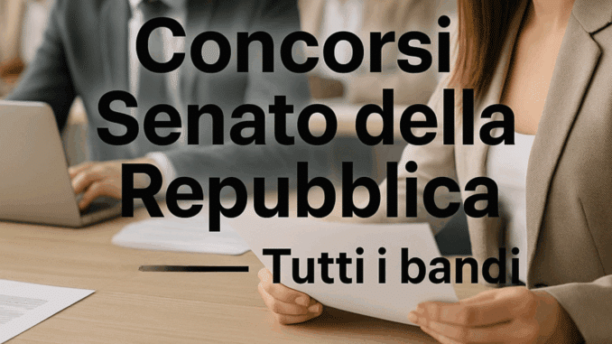 Concorsi Senato della Repubblica 2025 – Tutti i bandi