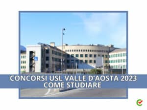 Concorsi USL Valle d'Aosta 2023 - Come studiare per le prove preliminari