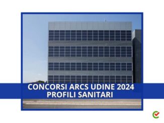 Concorsi Udine ARCS 2024 - 47 posti per profili sanitari laureati