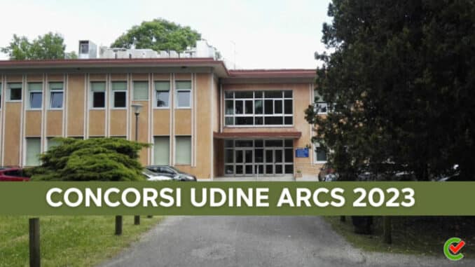 Concorsi Udine ARCS 2023 - 54 posti per profili amministrativi e sanitari
