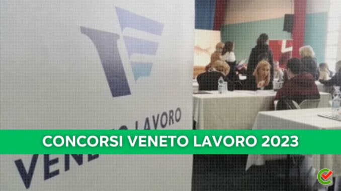 Concorsi Veneto Lavoro 2023 - 30 posti per vari profili Per diplomati e laureati