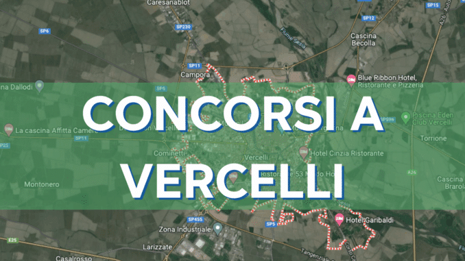 Concorsi Vercelli 2025 non scaduti – Tutti i bandi nella provincia