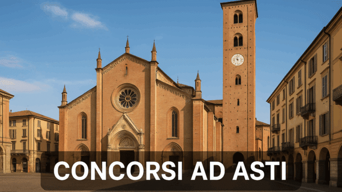 Concorsi Asti 2025 non scaduti – Tutti i bandi nella provincia