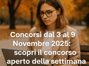 Concorsi dal 3 al 9 Novembre 2025 scopri il concorso aperto della settimana