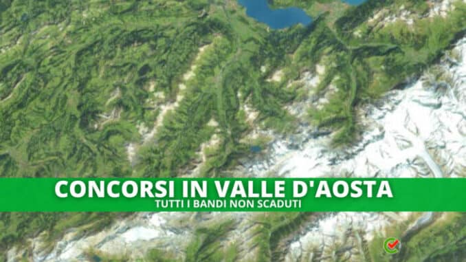 L'elenco completo di tutti i Concorsi banditi in Valle d'Aosta!