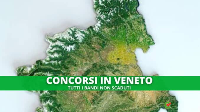 L'elenco completo di tutti i Concorsi banditi in Veneto!
