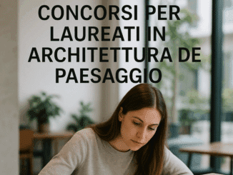 Concorsi per laureati in Architettura del Paesaggio (LM-03) - Bandi e guide sulla partecipazione e la preparazione