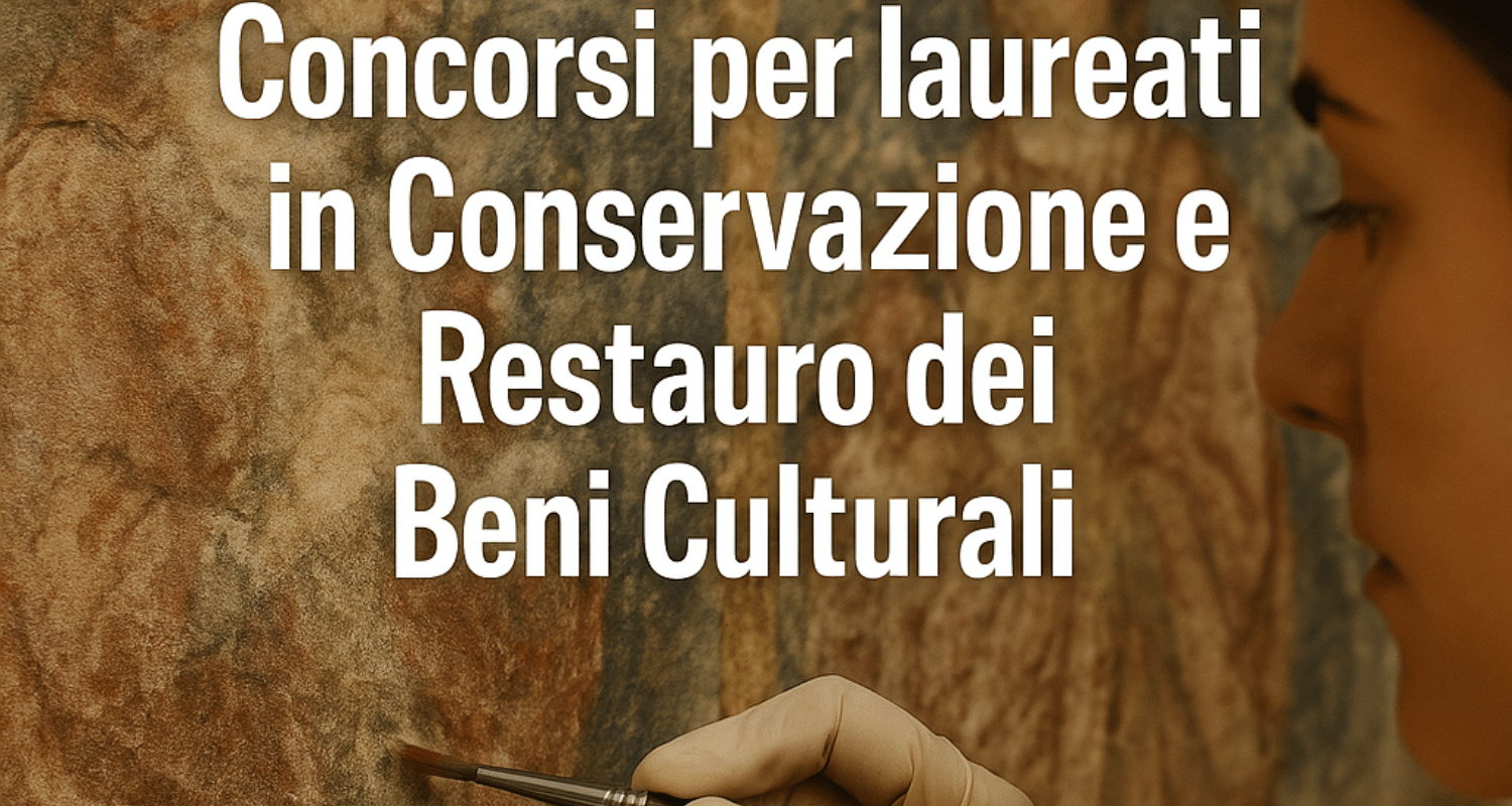 Concorsi per laureati: Conservazione e Restauro dei Beni Culturali