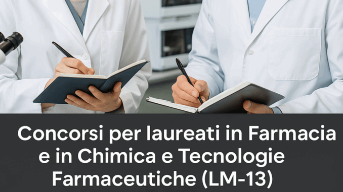 Concorsi per laureati in Farmacia e in Chimica e Tecnologie Farmaceutiche (LM-13