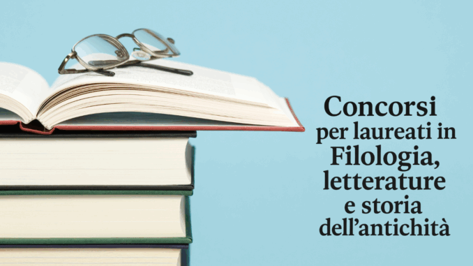 Concorsi per laureati in Filologia, letterature e storia dell'antichità (LM-15) - Bandi e guide sulla partecipazione e la preparazione