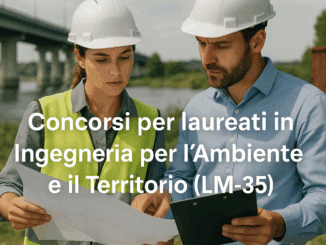 Concorsi per laureati in Ingegneria per l’Ambiente e il Territorio (LM-35) - Bandi e guide sulla partecipazione e la preparazione