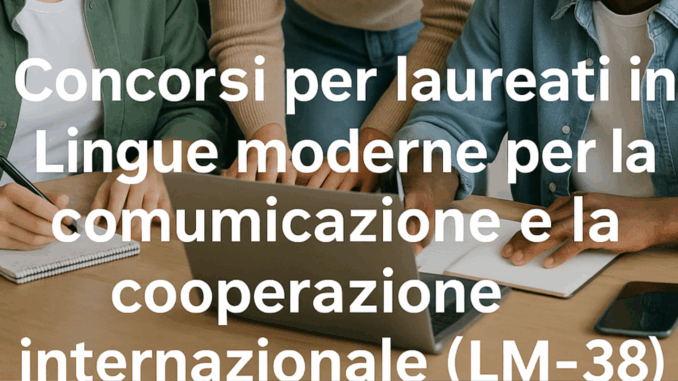 Concorsi per laureati in Lingue moderne per la comunicazione e la cooperazione internazionale (LM-38) - social
