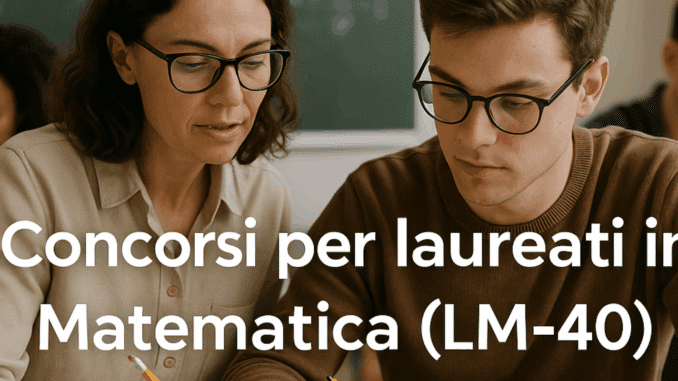 Concorsi per laureati in Matematica (LM-40) - Bandi e guide sulla partecipazione e la preparazione
