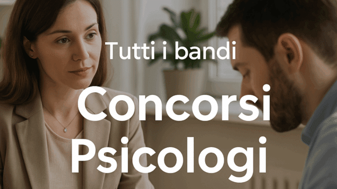 Concorsi Psicologi 2025 – Tutti i bandi