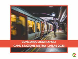 Concorso ANM Napoli Capo Stazione Metro 6 2023 – 7 posti per diplomati