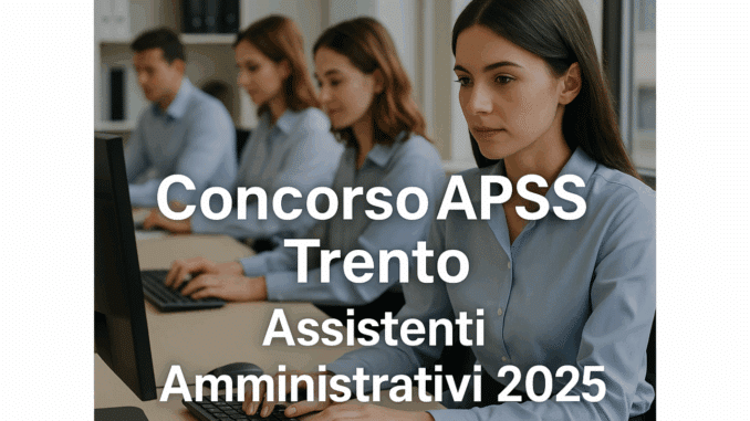 Concorso APSS Trento Assistenti Amministrativi 2025 – 10 posti a tempo indeterminato