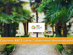 Concorso ARCS Udine Collaboratori Amministrativi 2022