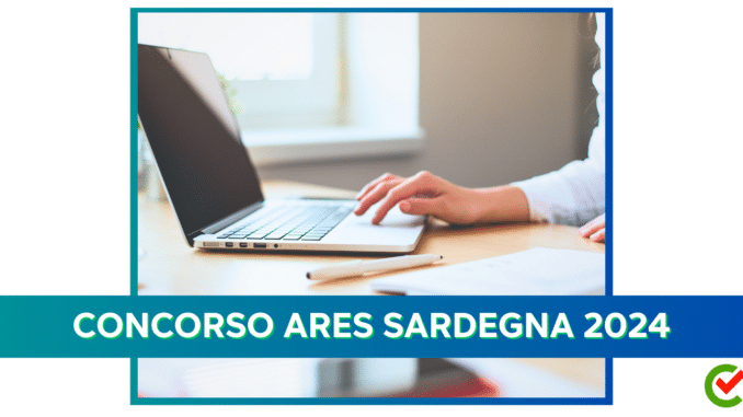 Concorso ARES Sardegna 2024 – 218 posti – Per diplomati e laureati