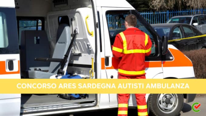 Concorso ARES Sardegna Autisti Ambulanza 2023 - 72 posti con licenza media