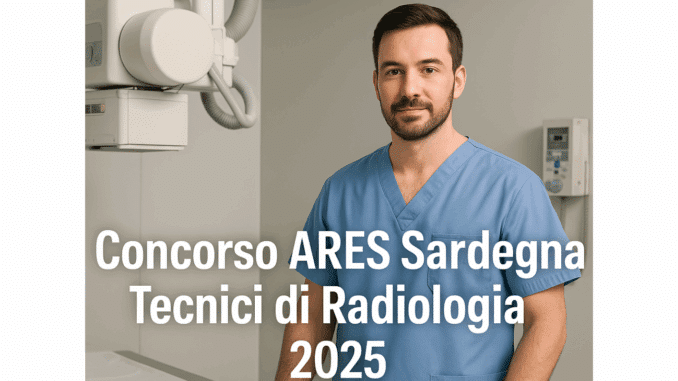 Concorso ARES Sardegna Tecnici di Radiologia 2025 - 28 posti a tempo indeterminato