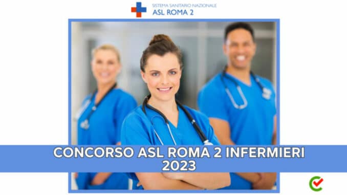 Concorso ASL Roma 2 Infermieri 2023 - Prova suppletiva