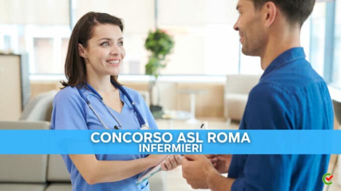 Concorso ASL Roma Infermieri 2022 - 271 posti per laureati