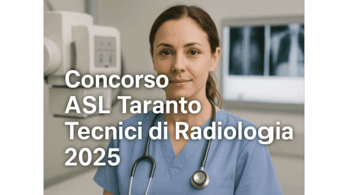 Concorso ASL Taranto Tecnici di Radiologia 2025 - 41 posti per laureati