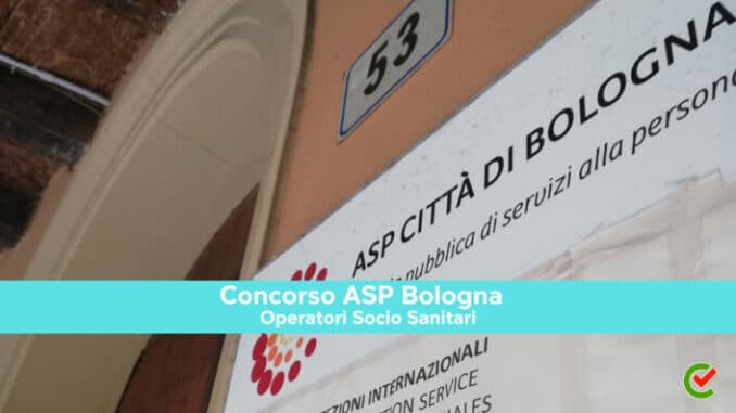 Concorso ASP Bologna OSS 2023 - 100 posti - Anche con licenza media