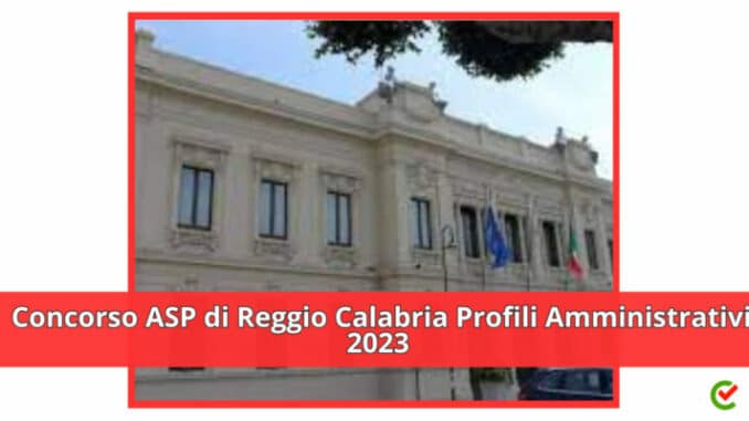 Concorso ASP di Reggio Calabria Profili Amministrativi 2023 - 10 posti cat. protette