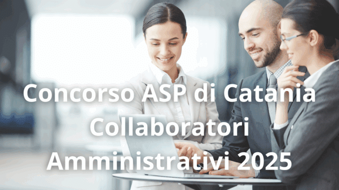 Concorso ASP di Catania Collaboratori Amministrativi 2025 da 40 posti: come prepararti per la preselettiva di ottobre