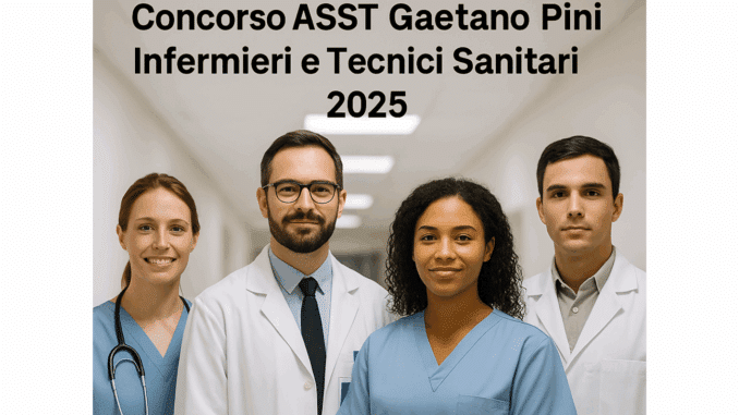Concorso ASST Gaetano Pini Infermieri e Tecnici Sanitari 2025 - 15 posti a tempo indeterminato riservato ai laureati