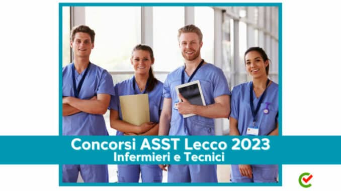Concorso ASST Lecco 2023 - 38 posti per tecnici e Infermieri