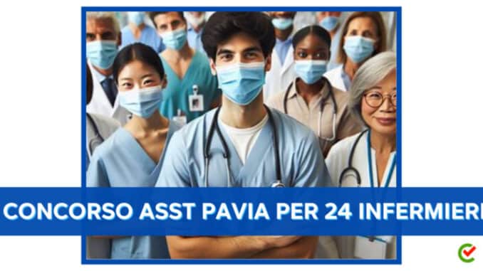 Concorso ASST Pavia per 24 infermieri, Bando