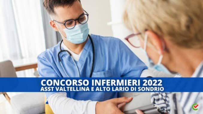 Concorso ASST Valtellina e Alto Lario infermieri 2022 - 20 posti - Per laureati