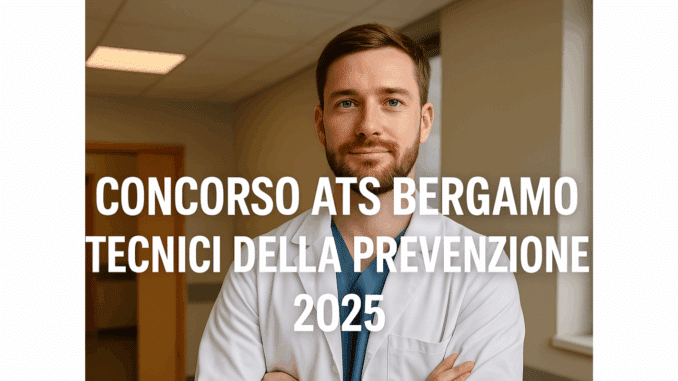 Concorso ATS Bergamo Tecnici della Prevenzione 2025 - 15 posti a tempo indeterminato