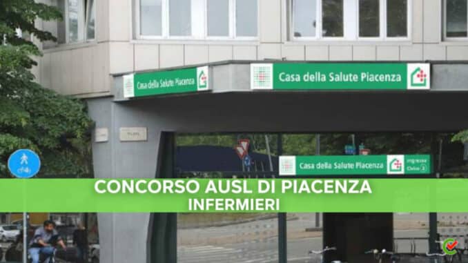 Concorso AUSL Piacenza Infermieri 2022 - 27 posti per laureati