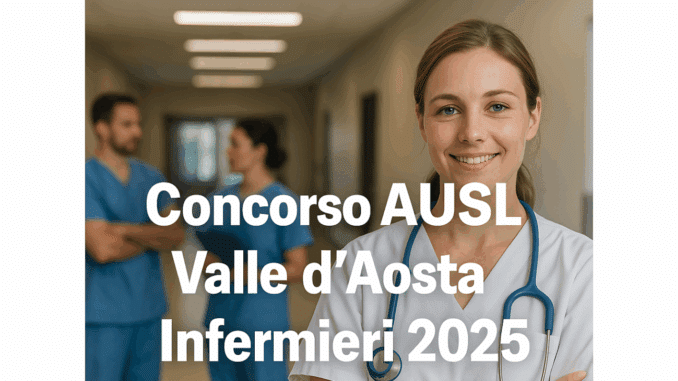 Concorso AUSL Valle d’Aosta Infermieri 2025 - 50 posti a tempo indeterminato