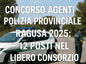 Concorso Agenti Polizia Provinciale Ragusa 2025: 12 posti