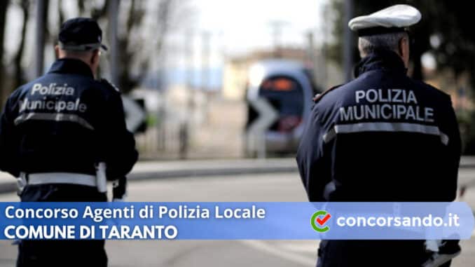 Concorso Agenti di Polizia Locale Comune di Taranto Concorso Agenti di Polizia Locale Comune di Taranto