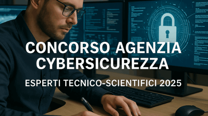 Concorso Agenzia Cybersicurezza Esperti tecnico-scientifici 2025: 90 posti